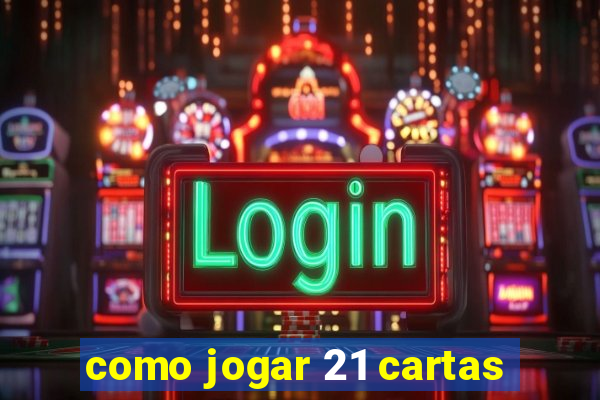 como jogar 21 cartas